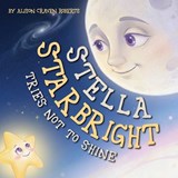 Stella Starbright Tries Not to Shine - Alison Craven Roberts - 9798295798542