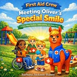 First Aid Crew: Meeting Oliver's Special Smile: A Story About Kindness, Understanding, and Being Yourself - Barbara Ann Jackson-Haney - 9798295801549