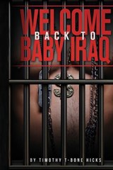 Welcome Back to Baby Iraq - Timothy Tbone Hicks - 9798295802164