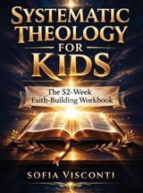 Systematic Theology for Kids - Sofia Visconti - 9798295803758