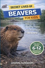 Secret Lives of Beavers for Kids - Animal Kingdom - 9798295803994