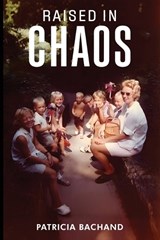 Raised In Chaos - Patricia Bachand - 9798295807787