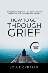 How to Get Through Grief - Louie Cyprian - 9798295809781