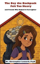 The Day the Backpack Felt Too Heavy and Friends Who Helped It Feel Lighter - Christopher Leonard - 9798295810435