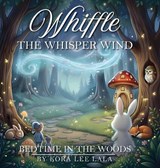 Whiffle the Whisper-Wind Bedtime In the Woods - Kora Lee Lala - 9798295810688