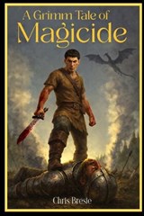 A Grimm Tale of Magicide - Chris Alan Bresie - 9798295812583
