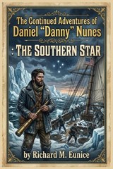 The Continued Adventures of Daniel "Danny" Nunes - Richard M Eunice - 9798295814754