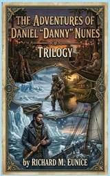 The Adventures of Daniel "Danny" Nunes Trilogy - Richard M Eunice - 9798295815003