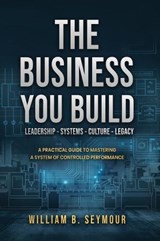 The Business You Build - William B Seymour - 9798295821349