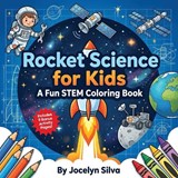 Rocket Science for Kids - Jocelyn Silva - 9798295827228