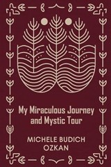 My Miraculous Journey and Mystic Tour - Michele Budich Ozkan - 9798295828720