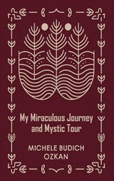 My Miraculous Journey and Mystic Tour - Michele Budich Ozkan - 9798295828768