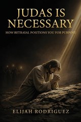 Judas Is Necessary - Elijah Rodriguez - 9798295829789