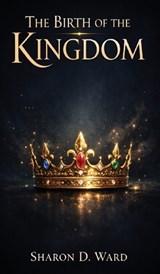 The Birth of the Kingdom - Ward - 9798295830884