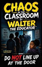 Chaos in the Classroom - Walter the Educator - 9798295832147