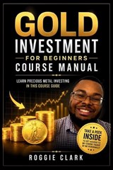 Gold Investment For Beginners Course Manual - Roggie Clark - 9798295836541