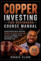 Copper Investing For Beginners Course Manual - Roggie Clark - 9798295836671