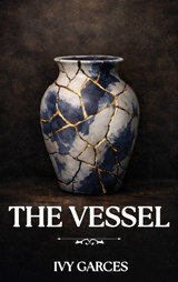 The Vessel - Ivy Garces - 9798295839061