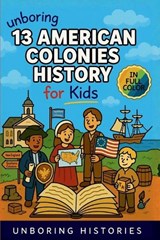 Unboring 13 American Colonies History for Kids - Unboring Histories - 9798295839962