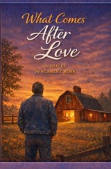 What Comes After Love - Scarlet Rose - 9798295840708