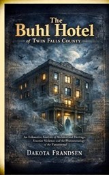 The Buhl Hotel of Twin Falls County - Dakota Frandsen - 9798295847134