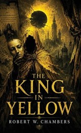 The King in Yellow - Robert W Chambers - 9798295851827