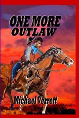 One More Outlaw - Michael Robert Verrett - 9798295853579