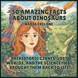 50 Amazing Facts About Dinosaurs - Nadia Crelone - 9798295859045