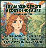 50 Amazing Facts About Dinosaurs - Nadia Crelone - 9798295859052