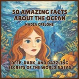 50 Amazing Facts About the Ocean - Nadia Crelone - 9798295859144