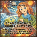 50 Amazing Facts About Planet Earth - Nadia Crelone - 9798295859274