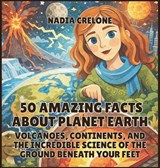 50 Amazing Facts About Planet Earth - Nadia Crelone - 9798295859298