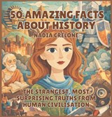50 Amazing Facts About History - Nadia Crelone - 9798295859441