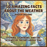 50 Amazing Facts About the Weather - Nadia Crelone - 9798295859496
