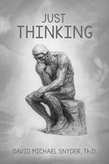 Just Thinking - David M Snyder Th D - 9798295862458