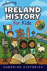 Unboring Ireland History for Kids - Unboring Histories - 9798295862540