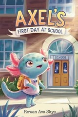 Axel's First Day at School - Rowan Ava Skye - 9798295864322