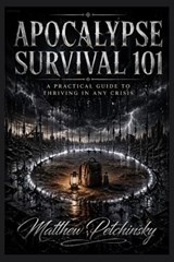 Apocalypse Survival 101 - Matthew Petchinsky - 9798295869709