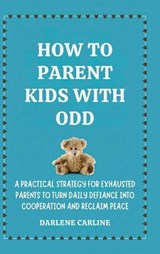 How to Parent Kids With ODD - Darlene Carline - 9798295871085