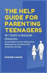 The Help Guide For Parenting Teenagers - Darlene Carline - 9798295871597