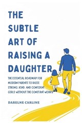 The Subtle Art Of Raising a Daughter - Darlene Carline - 9798295871757