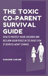 The Toxic Co-Parent Survival Guide - Darlene Carline - 9798295871818