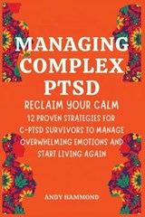 Managing Complex PTSD - Andy Hammond - 9798295871955