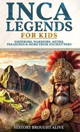Inca Legends For Kids - History Brought Alive - 9798295873713