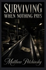 Surviving When Nothing Pays - Matthew Petchinsky - 9798295874222