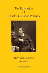 The Education of Charles Callahan Perkins - Edward N Perkins - 9798295875465