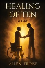Healing of Ten "If Only" - Allen Troise - 9798295875564