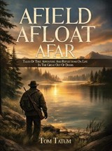 Afield, Afloat, Afar - Tom Tatum - 9798295876653