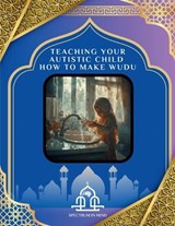 Teaching Your Autistic Child How to Make Wudu - Spectrum In Mind - 9798295879319