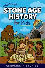 Unboring Stone Age History for Kids - Unboring Histories - 9798295880223